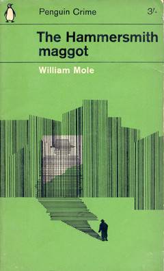 The Hammersmith Maggot by William Mole